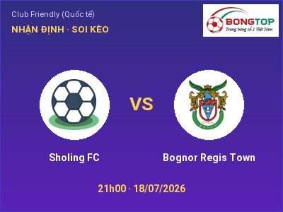 Dự đoán Sholing FC vs Bognor Regis Town, 21h00 ngày 18/07: Tỷ lệ kèo Club Friendly (Quốc tế)