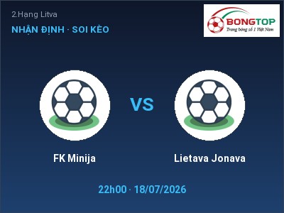 Soi kèo FK Minija vs Lietava Jonava 22h00 ngày 18/07: Cửa trên gọi tên chủ nhà