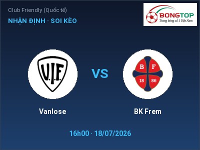 Nhận định Vanlose vs BK Frem, 16h00 ngày 18/07: Soi kèo Club Friendly (Quốc tế)