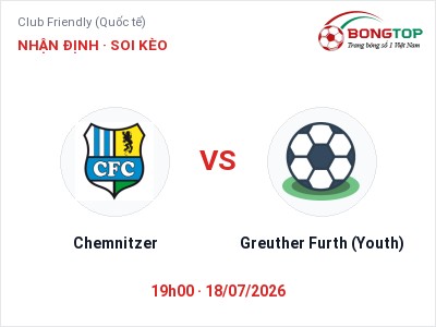 Dự đoán Chemnitzer vs Greuther Furth (Youth), 19h00 ngày 18/07: Tỷ lệ kèo Club Friendly (Quốc tế)