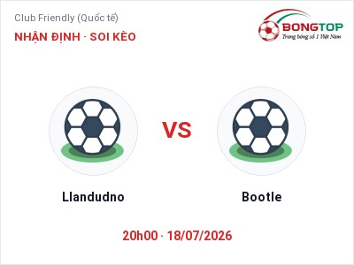 Nhận định bóng đá Llandudno vs Bootle (20h00, 18/07): Ba điểm ở lại?