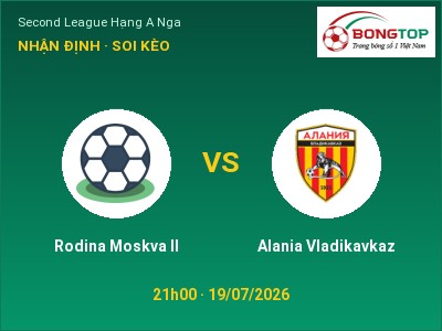 Soi kèo, dự đoán Rodina Moskva II vs Alania Vladikavkaz 21h00 ngày 19/07: Chủ nhà sáng cửa