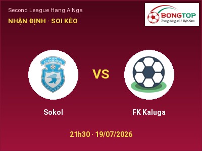 Nhận định Sokol vs FK Kaluga, 21h30 ngày 19/07: Soi kèo Second League Hạng A Nga