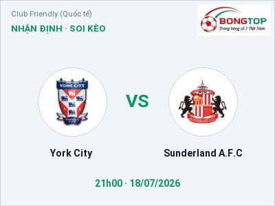 Soi kèo York City vs Sunderland A.F.C 21h00 ngày 18/07: Ba điểm ở lại?