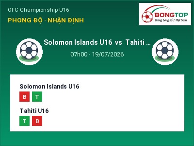 Nhận định kèo Solomon Islands U16 vs Tahiti U16 07h00 ngày 19/07 – Ba điểm ở lại?