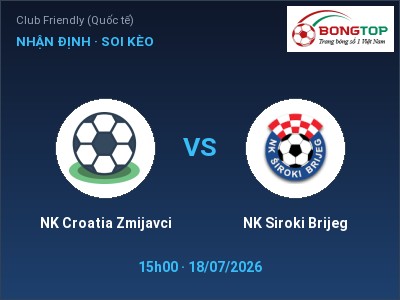Nhận định kèo NK Croatia Zmijavci vs NK Siroki Brijeg 15h00 ngày 18/07 – Chủ nhà sáng cửa