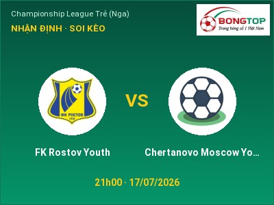 Dự đoán FK Rostov Youth vs Chertanovo Moscow Youth, 21h00 ngày 17/07: Tỷ lệ kèo Championship League Trẻ (Nga)