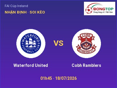 Soi kèo, dự đoán Waterford United vs Cobh Ramblers 01h45 ngày 18/07: Chủ nhà sáng cửa