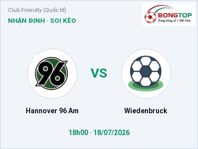 Dự đoán Hannover 96 Am vs Wiedenbruck, 18h00 ngày 18/07: Tỷ lệ kèo Club Friendly (Quốc tế)