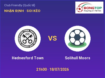 Soi kèo, dự đoán Hednesford Town vs Solihull Moors 21h00 ngày 18/07: Cửa trên gọi tên chủ nhà