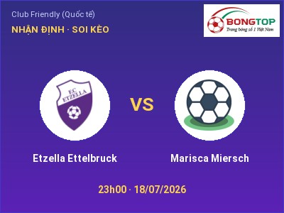 Nhận định Etzella Ettelbruck vs Marisca Miersch, 23h00 ngày 18/07: Soi kèo Club Friendly (Quốc tế)