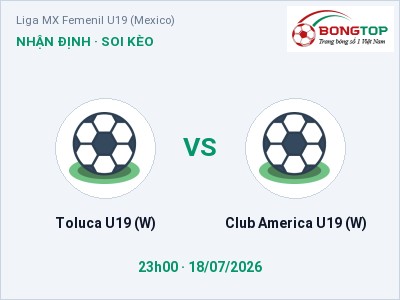 Nhận định bóng đá Toluca U19 (W) vs Club America U19 (W) (23h00, 18/07): Chủ nhà sáng cửa