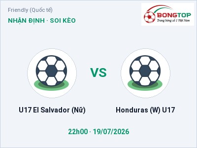 Dự đoán U17 El Salvador (Nữ) vs Honduras (W) U17, 22h00 ngày 19/07: Tỷ lệ kèo Friendly (Quốc tế)