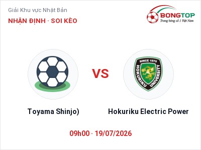 Soi kèo Toyama Shinjo) vs Hokuriku Electric Power 09h00 ngày 19/07: Khó cho đội khách