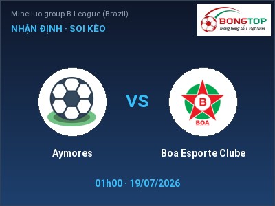 Soi kèo, dự đoán Aymores vs Boa Esporte Clube 01h00 ngày 19/07: Cửa trên gọi tên chủ nhà