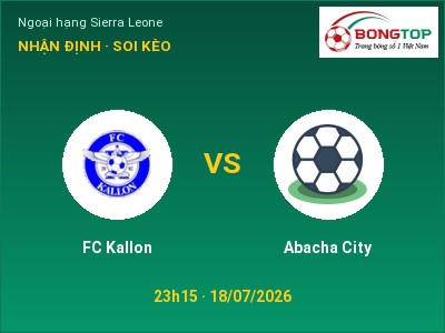 Soi kèo, dự đoán FC Kallon vs Abacha City 23h15 ngày 18/07: Đội khách sáng cửa
