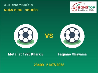 Dự đoán Metalist 1925 Kharkiv vs Fagiano Okayama, 23h00 ngày 21/07: Tỷ lệ kèo Club Friendly (Quốc tế)
