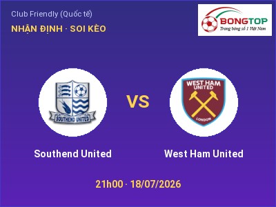 Nhận định kèo Southend United vs West Ham United 21h00 ngày 18/07 – Ba điểm ở lại?
