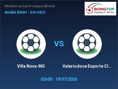 Dự đoán Villa Nova-MG vs Valeriodoce Esporte Clube (MG), 02h00 ngày 19/07: Tỷ lệ kèo Mineiluo group B League (Brazil)
