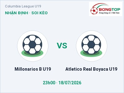 Nhận định Millonarios B U19 vs Atletico Real Boyaca U19, 23h00 ngày 18/07: Soi kèo Columbia League U19