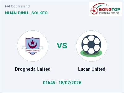 Nhận định Drogheda United vs Lucan United, 01h45 ngày 18/07: Soi kèo FAI Cúp Ireland