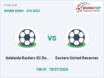 Soi kèo, dự đoán Adelaide Raiders SC Reserve vs Eastern United Reserves 10h15 ngày 18/07: Chủ nhà sáng cửa