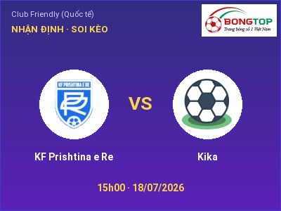 Soi kèo KF Prishtina e Re vs Kika 15h00 ngày 18/07: Chủ nhà sáng cửa