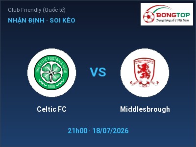 Soi kèo Celtic FC vs Middlesbrough 21h00 ngày 18/07: Chủ nhà sáng cửa