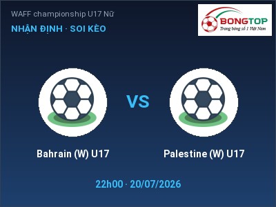 Soi kèo Bahrain (W) U17 vs Palestine (W) U17 22h00 ngày 20/07: Chủ nhà sáng cửa