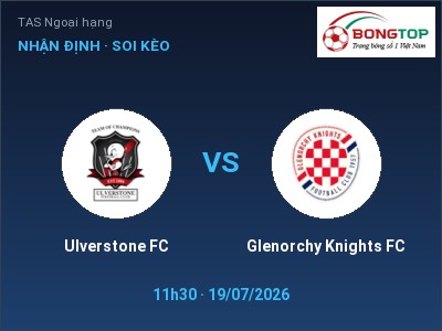 Nhận định bóng đá Ulverstone FC vs Glenorchy Knights FC (11h30, 19/07): Cơ hội cho đội khách