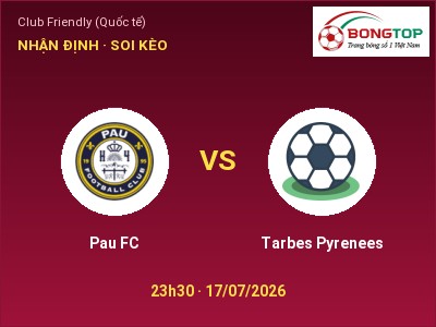 Dự đoán Pau FC vs Tarbes Pyrenees, 23h30 ngày 17/07: Tỷ lệ kèo Club Friendly (Quốc tế)