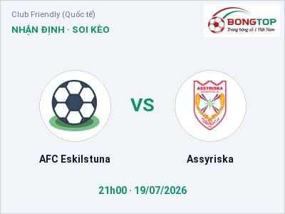 Nhận định AFC Eskilstuna vs Assyriska, 21h00 ngày 19/07: Soi kèo Club Friendly (Quốc tế)