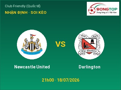 Soi kèo, dự đoán Newcastle United vs Darlington 21h00 ngày 18/07: Cửa trên gọi tên chủ nhà