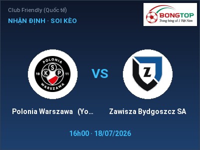 Dự đoán Polonia Warszawa (Youth) vs Zawisza Bydgoszcz SA, 16h00 ngày 18/07: Tỷ lệ kèo Club Friendly (Quốc tế)