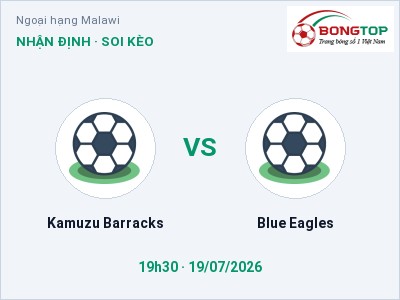 Soi kèo Kamuzu Barracks vs Blue Eagles 19h30 ngày 19/07: Khách lấn chủ