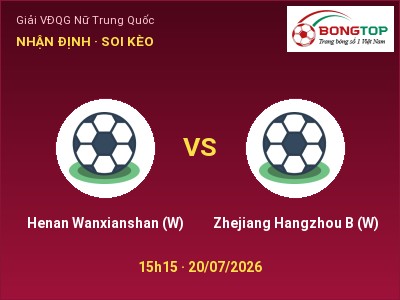 Nhận định kèo Henan Wanxianshan (W) vs Zhejiang Hangzhou B (W) 15h15 ngày 20/07 – Khó cho đội khách
