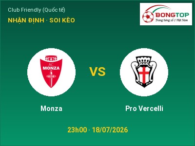 Nhận định kèo Monza vs Pro Vercelli 23h00 ngày 18/07 – Chủ nhà sáng cửa