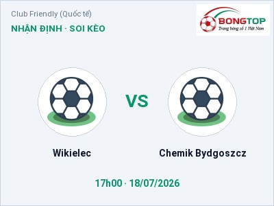 Nhận định kèo Wikielec vs Chemik Bydgoszcz 17h00 ngày 18/07 – Đội khách sáng cửa