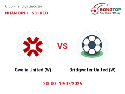 Nhận định Gwalia United (W) vs Bridgwater United (W), 20h00 ngày 19/07: Soi kèo Club Friendly (Quốc tế)