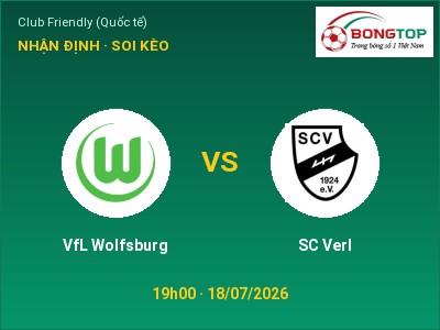 Nhận định VfL Wolfsburg vs SC Verl, 19h00 ngày 18/07: Soi kèo Club Friendly (Quốc tế)