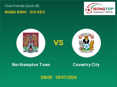 Nhận định Northampton Town vs Coventry City, 20h00 ngày 18/07: Soi kèo Club Friendly (Quốc tế)