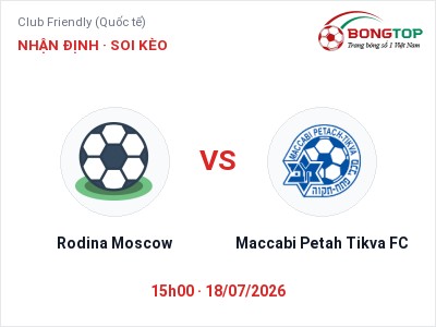Soi kèo Rodina Moscow vs Maccabi Petah Tikva FC 15h00 ngày 18/07: Chủ nhà sáng cửa