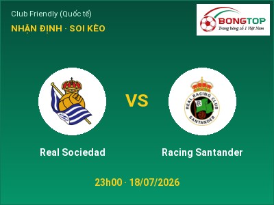 Dự đoán Real Sociedad vs Racing Santander, 23h00 ngày 18/07: Tỷ lệ kèo Club Friendly (Quốc tế)