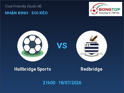 Nhận định bóng đá Hullbridge Sports vs Redbridge (21h00, 18/07): Ba điểm ở lại?