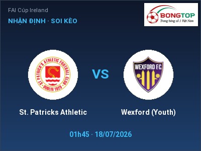 Nhận định St. Patricks Athletic vs Wexford (Youth), 01h45 ngày 18/07: Soi kèo FAI Cúp Ireland