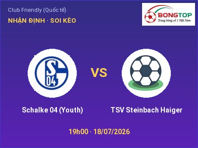 Soi kèo, dự đoán Schalke 04 (Youth) vs TSV Steinbach Haiger 19h00 ngày 18/07: Khách lấn chủ