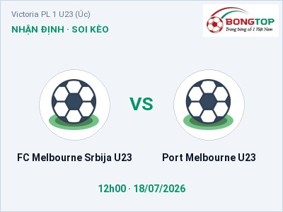 Soi kèo, dự đoán FC Melbourne Srbija U23 vs Port Melbourne U23 12h00 ngày 18/07: Cửa trên gọi tên chủ nhà