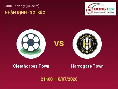 Soi kèo, dự đoán Cleethorpes Town vs Harrogate Town 21h00 ngày 18/07: Cửa trên gọi tên chủ nhà