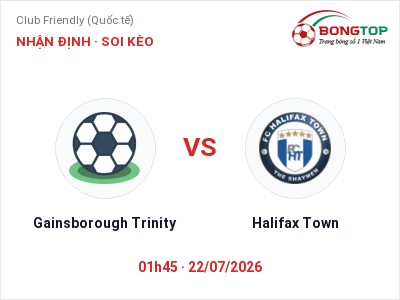 Nhận định bóng đá Gainsborough Trinity vs Halifax Town (01h45, 22/07): Cửa trên gọi tên chủ nhà