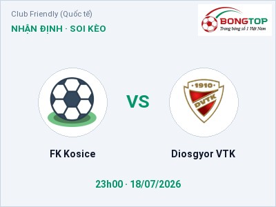 Nhận định FK Kosice vs Diosgyor VTK, 23h00 ngày 18/07: Soi kèo Club Friendly (Quốc tế)